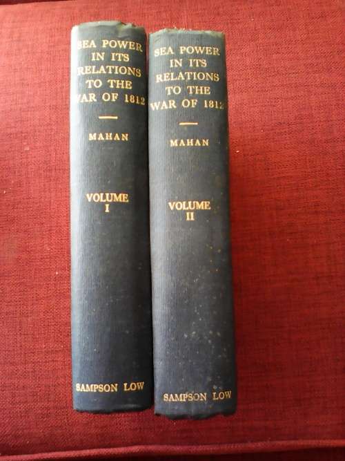 Sea Power in its Relations to the War of 1812 by Capt. A.T. Mahan. Vol I and II. 1st Ed. 1905. H/C.