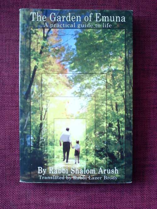 The Garden of Emuna by Rabbi Shalom Arush. S/C. 225 pp.