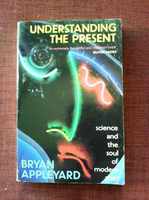 Understanding the Present by Bryan Appleyard. S/C. 283 pp.