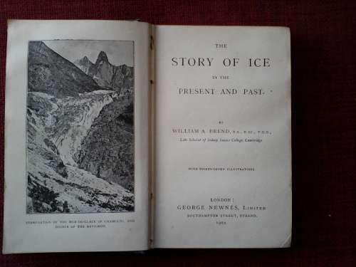 The Story of Ice in the Present and Past by William Brend. 1st edition 1902. H/C Small Format. 228pp