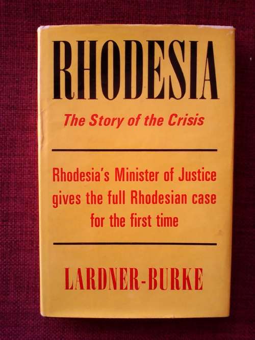 Rhodesia, the Story of the Crisis by Desmond Lardner-Burke. 1st ed 1966. H/C with jacket. 101 pp.