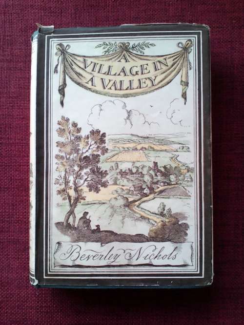 A Village in a Valley by Beverley Nicols. 1st ed, 2nd impression 1934. H/C with jacket. 287 pp.