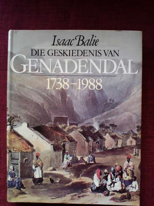 Geskiedenis van Genadendal 1738-1988 deur Isaac Balie. 1ste uitgawe 1988. Geteken. H/B met omslag.
