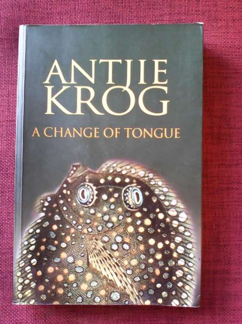 A Change of Tongue by Antjie Krog. 2nd impression 2004. S/C. 375 pp.