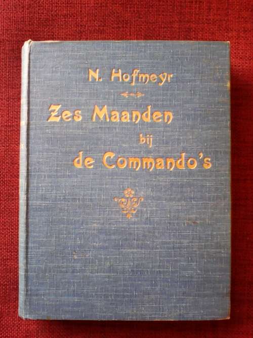 Zes Maanden bij de Commandos deur N Hofmeyr. 1903. H/B sonder omslag.