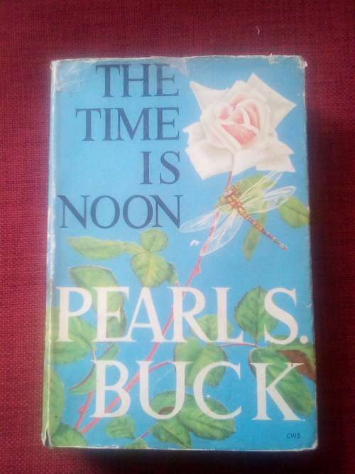 The Time Is Noon by Pearl S Buck. 1st UK ed 1967. H/C with jacket. 383 pp.