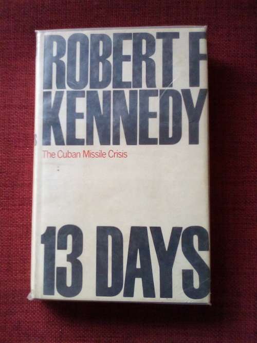 13 Days: The Cuban Missile Crisis October 1962 by Robert F Kennedy. H/C with jacket. 1st ed 1969.