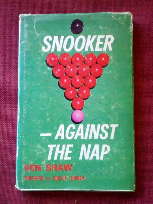 Snooker: Against the Nap by Ken Shaw. 1st ed 1965 signed. H/C with jacket. 160 pp.