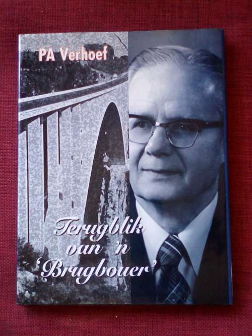 Terugblik van ŉ Brugbouer deur PA Verhoef. 2000. Geteken. H/B met omslag. Groot formaat. 134 pp.