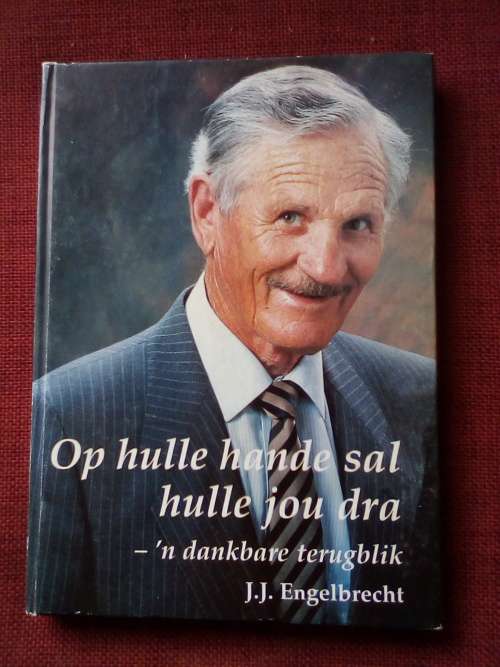 Op Hulle Hande Sal Hulle Jou Dra, ´n Dankbare Terugblik deur JJ Engelbrecht. 1ste uitg 1997 geteken.