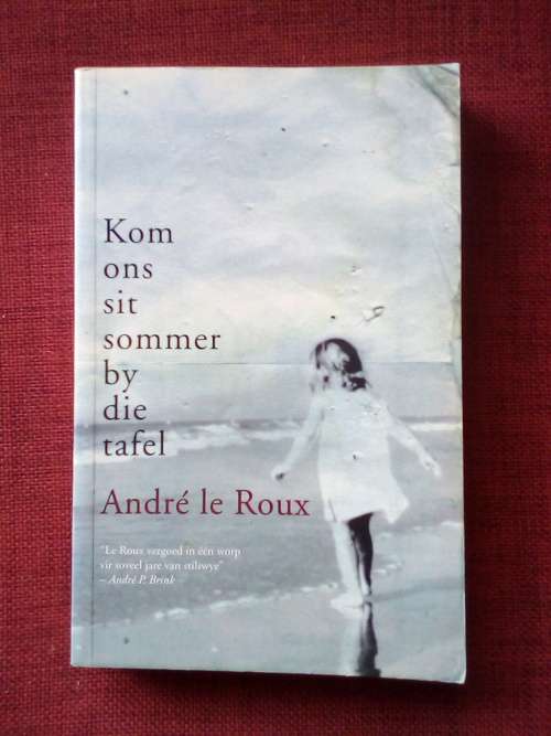 Kom Ons Sit Sommer by die Tafel deur André le Roux. 1ste uitg 2008. Geteken. S/B. 294 pp.