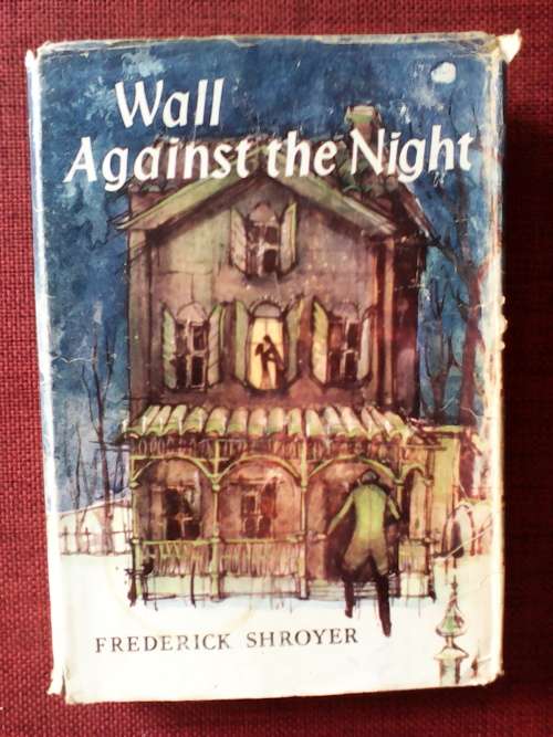 Wall Against the Night by Frederick Shroyer. 1st edition 1959. H/C with jacket. 315 pp.