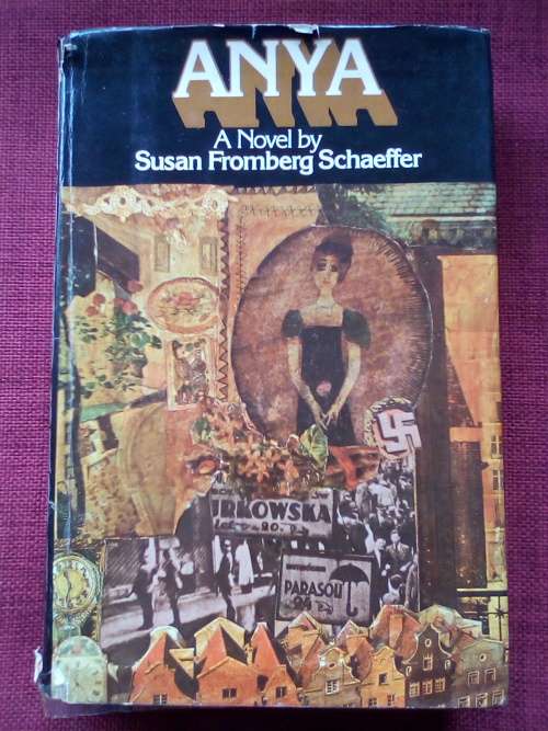 Anya by Susan Fromberg Schaeffer. 1st ed 1974. H/C with jacket. Big format. 489 pp.
