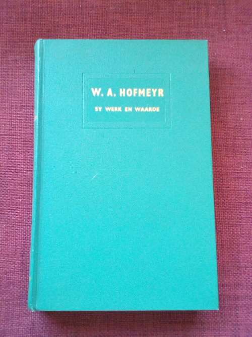 WA Hofmeyr, Sy Werk en Waarde deur NJ le Roux. 1ste uitgawe 1953. Geteken. H/B. 182 pp.