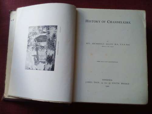 History of Channelkirk by Rev Archibald Allan. 1st edition 1900. HC. Large format. 691 pp.