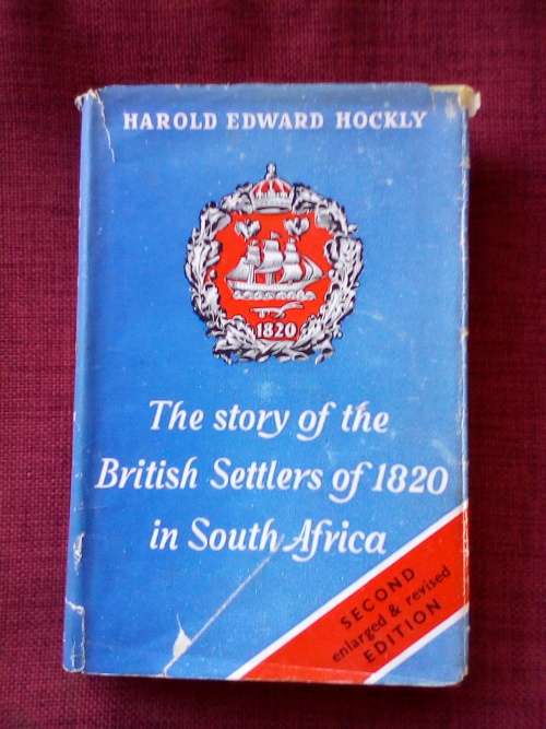 The Story of the British Settlers of 1820 in South Africa by HE Hockly. 2nd ed 1957. H/C. 284 pp.