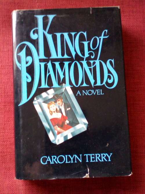 King of Diamonds by Carolyn Terry. 1st 1983. H/C with jacket. 474 pp.