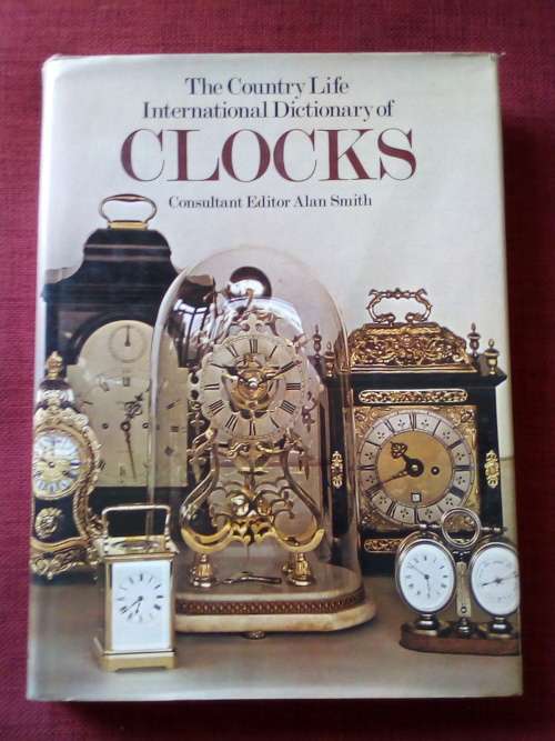 The Country Life International Dictionary of Clocks. 1st 1979. H/C with jacket. 352 pp.