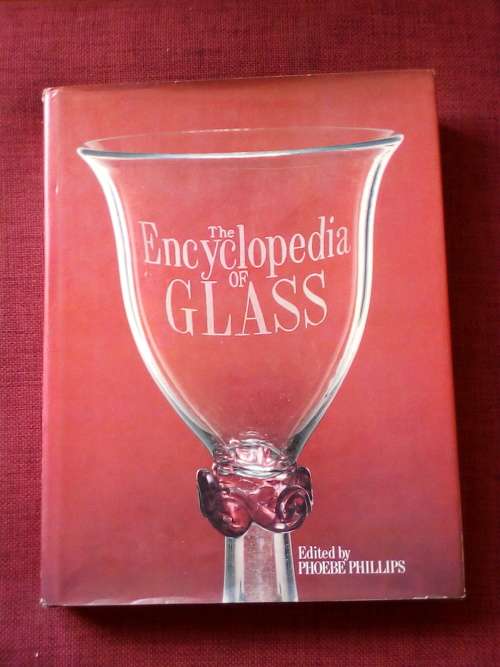 The Encyclopedia of Glass edited by Phoebe Phillips. 1st 1981. Large H/C with jacket. 320 pp.