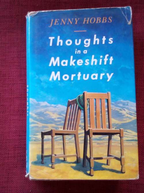 Thoughts in a Makeshift Mortuary by Jenny Hobbs. 1st 1989. H/C with jacket. 424 pp.