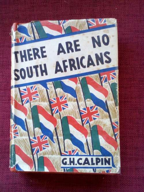 There Are No South Africans by GH Calpin. 1st 1941. H/C with jacket. 412 pp.