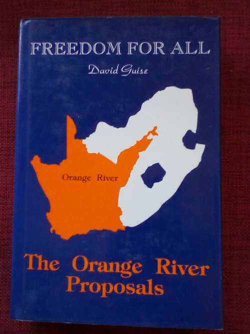 Freedom for All: The Orange River Proposals by David Guise. H/C with jacket. 1st 1993. 588 pp.