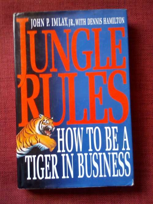 Jungle Rules: How to Be a Tiger in Business by JP Imlay with D Hamilton. 1996. H/C. 243 pp.