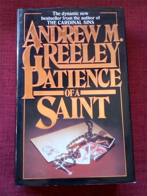 Patience of a Saint by Andrew M Greeley. 1st 1987. H/C with jacket. 446 pp.
