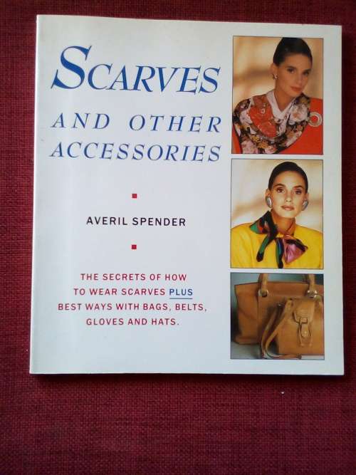 Scarves and Other Accessories by Averil Spender. 1st 1989. S/C. 75 pp.
