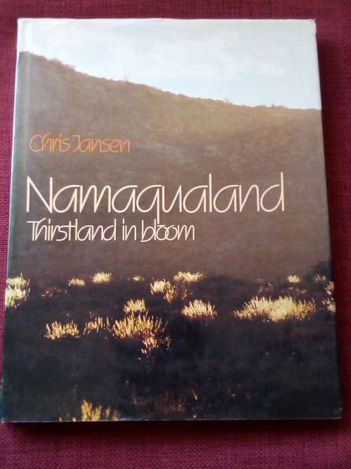 Namaqualand: Thirstland in Bloom by Chris Jansen. 1st 1981. H/C with jacket. Large format.