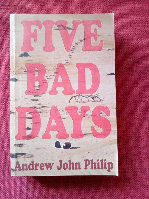 Five Bad Days by Andrew John Philip. 1st  2011. S/C. 398 pp.