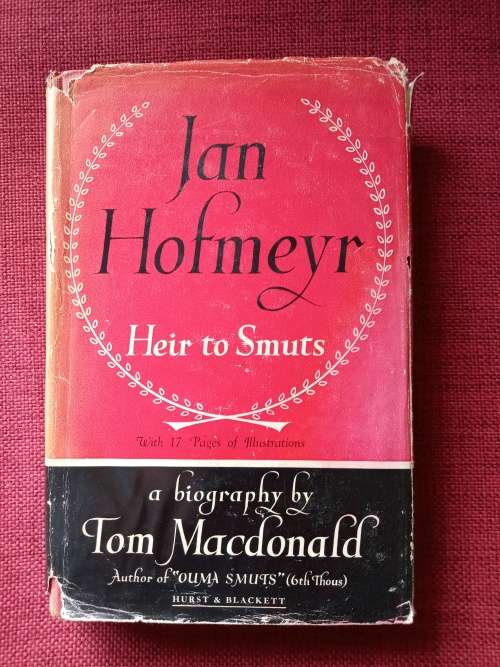 Jan Hofmeyr, Heir to Smuts, a Biography by Tom Macdonald. 1st ed 1948. H/C with jacket. 271 pp.