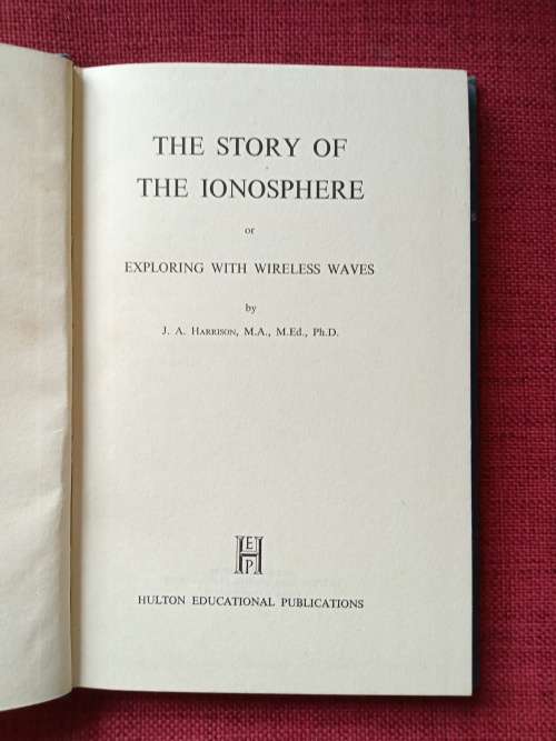 The Story of the Ionosphere by JA Harrison. 1st ed 1958. H/C no jacket. 103 pp.
