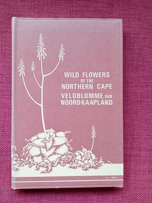Wild Flowers of the Northern Cape/Veldblomme van Noord-Kaapland by Jill Adams. Signed. 1st 1976.
