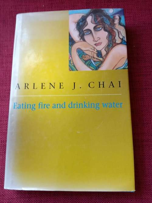Eating Fire and Drinking Water by Arlene J Chai. 1st 1997. H/C with jacket. 273 pp.