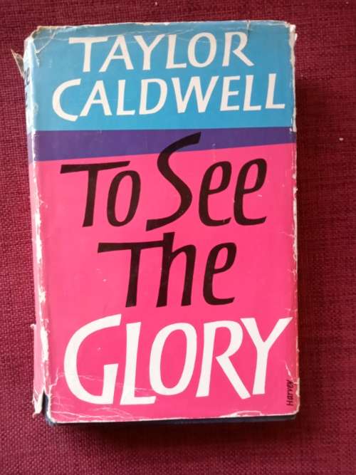 To See the Glory by Taylor Caldwell. 1st 1963. H/C with jacket. 384 pp.