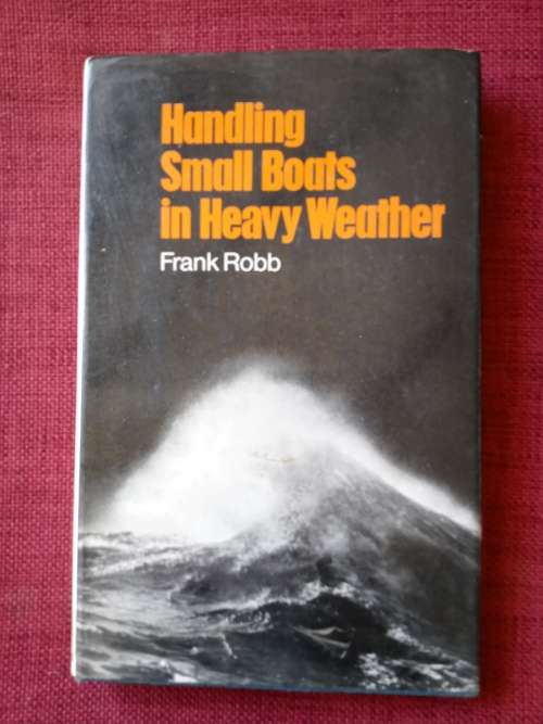 Handling Small Boats in Heavy Weather by Frank Robb. 4th impression 1973. H/C. 133 pp.