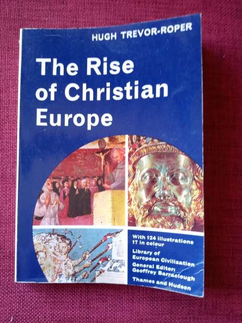 The Rise of Christian Europe by Hugh Trevor-Roper. 2nd 1966. S/C. 216 pp.