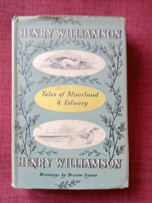 Tales of Moorland and Estuary by Henry Williamson. 1st edition 1953. H/C with jacket. 256 pp.