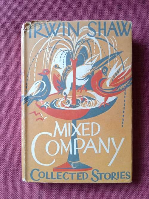 Mixed Company, Collected Stories by Irwin Shaw. 1st edition 1952. H/C with jacket. 414 pp.