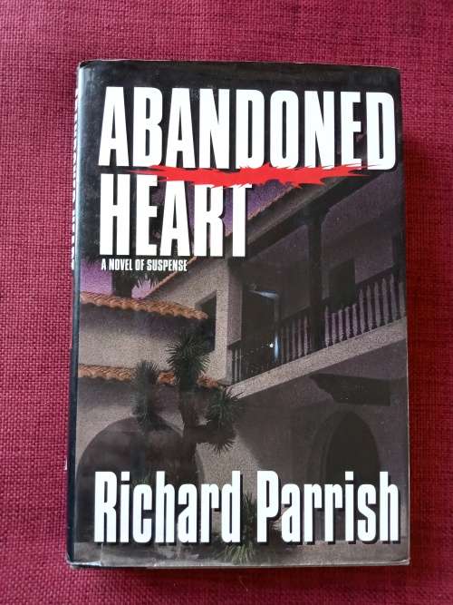 Abandoned Heart by Richard Parrish. 1st edition 1996. H/C with jacket. 355 pp.