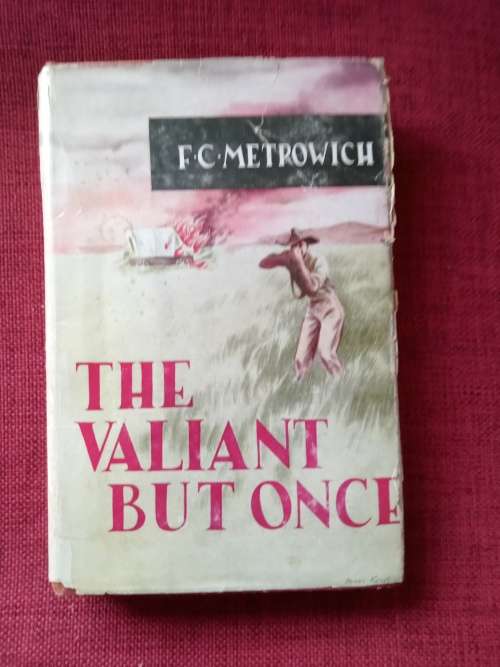 The Valiant But Once by FC Metrowich. 1st edition 1956. H/C with jacket. 230 pp.