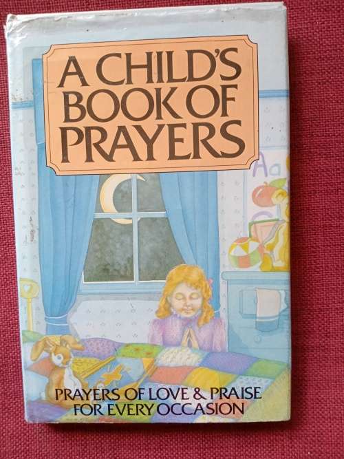 A Child´s Book of Prayers compiled by J Cookson and M Rogers. Reprint 1985. H/C with jacket. 108 pp.