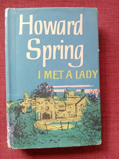 I Met a Lady by Howard Spring. 1st edition 1961. H/C with jacket. 448 pp.