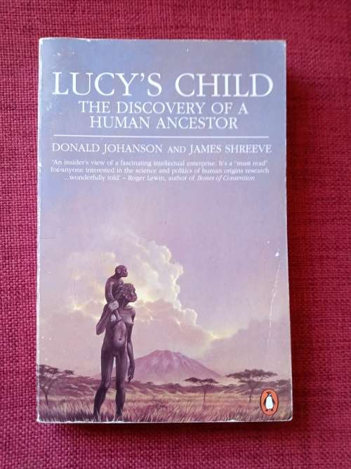 Lucy´s Child by Donald Johanson and James Schreeve. 1991 reprint. Penguin paperback. 318 pp.