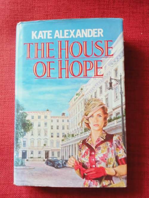 The House of Hope by Kate Alexander. 1st edition 1992. H/C with jacket. 344 pp.