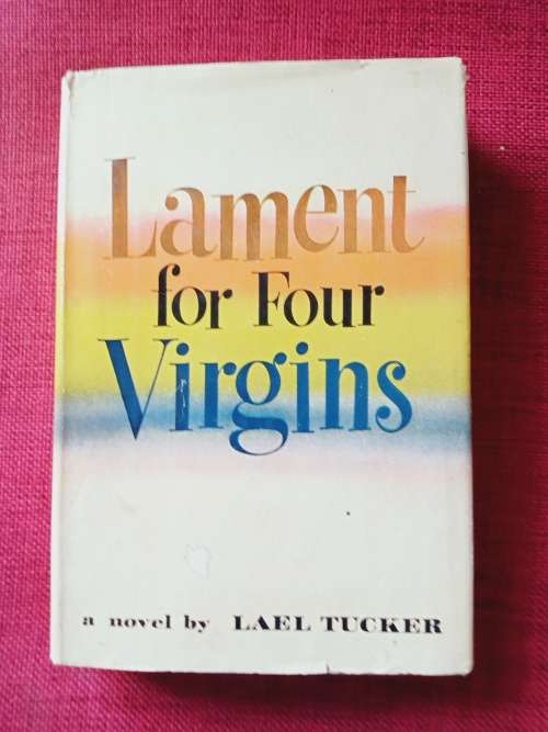 Lament for Four Virgins by Lael Tucker. 1st edition 1952. H/C with jacket. 368 pp.