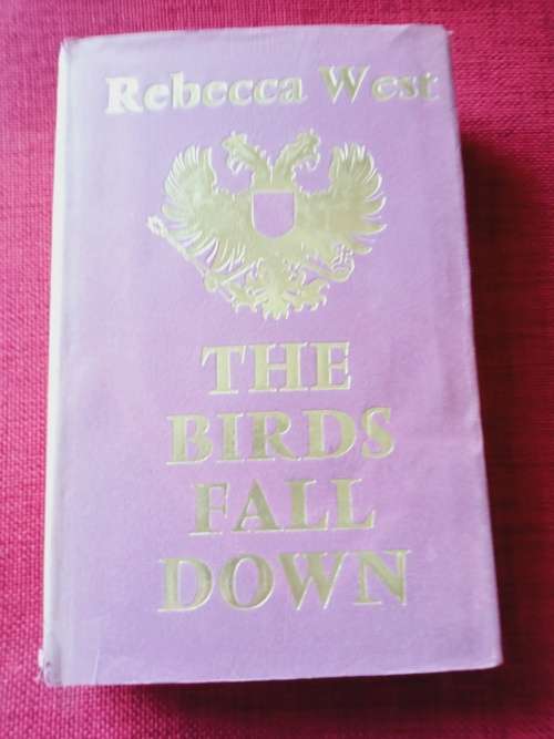 The Birds Fall Down by Rebecca West. 1st edition 1966. H/C with jacket. 428 pp.