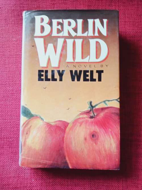 Berlin Wild by Elly Welt. 1st edition 1986. H/C with jacket. 368 pp.