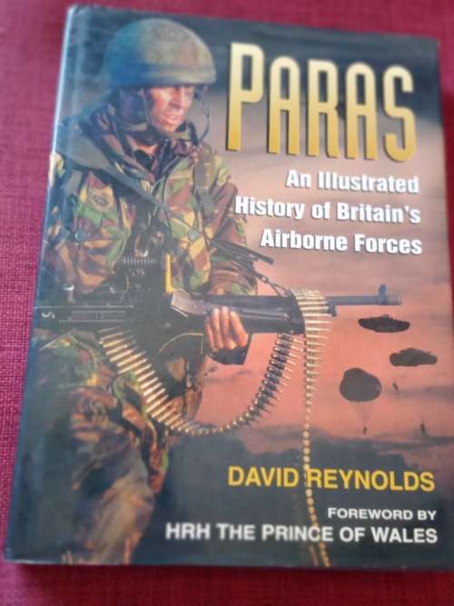 Paras: An Illustrated History of Britain´s Airborne Forces by David Reynolds. 1st 1998. H/C. 261 pp.